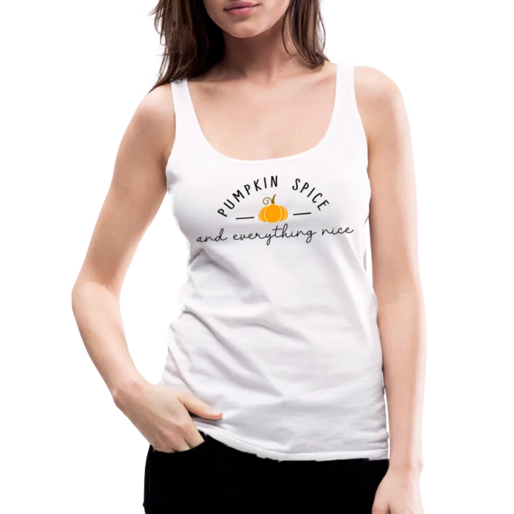 Pumpkin Spice and Everything Nice Women’s Premium Tank Top